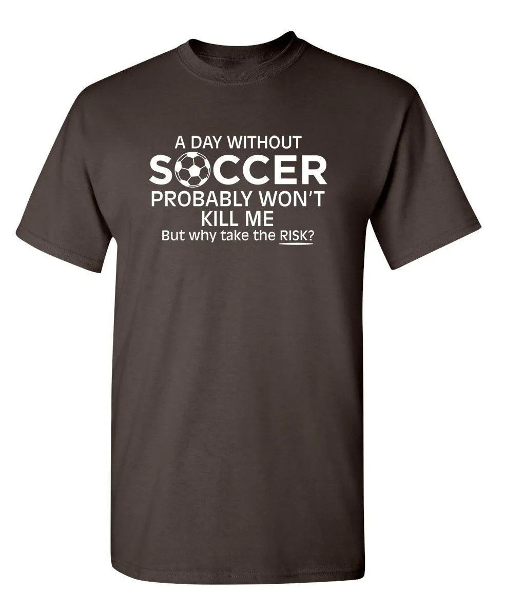 A Day Without Soccer Probably Won't Kill Me, But Why Take The Chance?