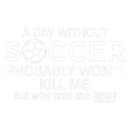 A Day Without Soccer Probably Won't Kill Me, But Why Take The Chance?