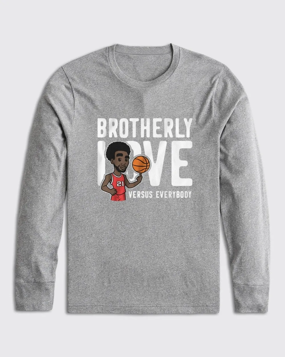 Brotherly Love Vs Everybody Long Sleeve