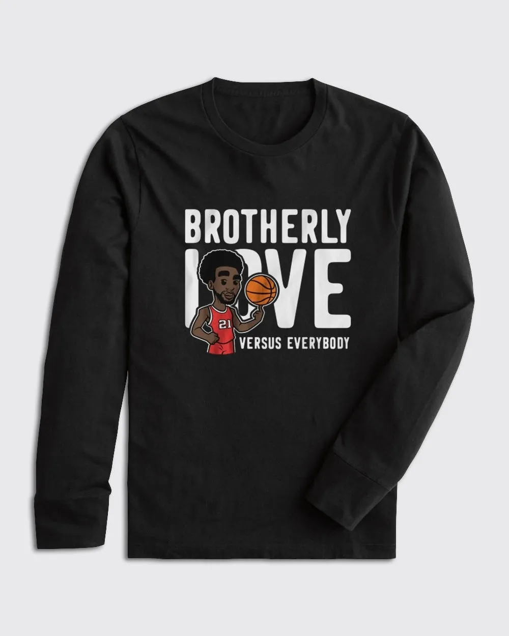 Brotherly Love Vs Everybody Long Sleeve
