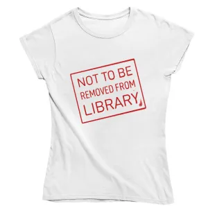 Not To Be Removed From Library T-shirt - Choice of Shapes/Styles